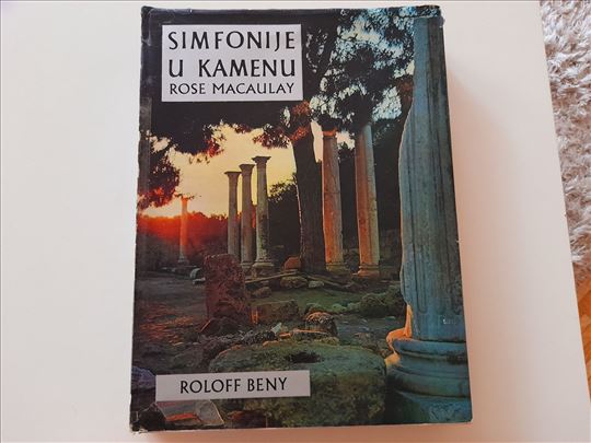 Simfonije u kamenu - Rose Macaulay, Roloff Beny