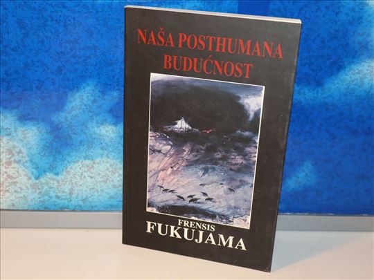 naša posthumana budućnost frensis fukujama