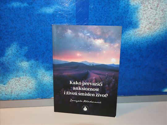 kako prevazići anksioznost i živeti smislen život