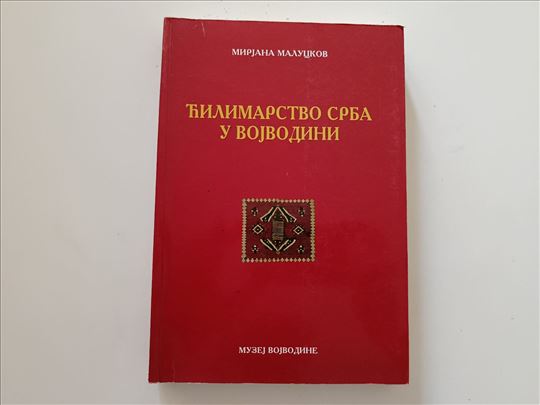 Ćilimarstvo Srba u Vojvodini - Mirjana Maluckov