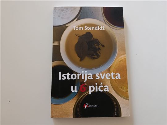 Istorija sveta u 6 pića - Tom Stendidž