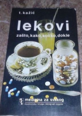 Lekovi: zašto, kako, koliko, dokle - T. Kažić