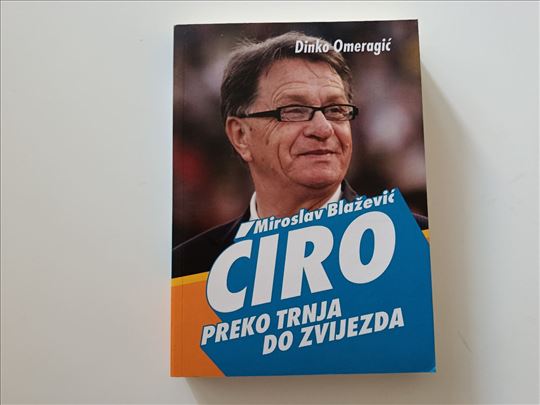 Miroslav Blažević Ćiro - Preko trnja do zvijezda