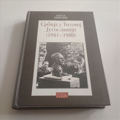 Srbija u Titovoj Jugoslaviji 1941 1980 Kosta Nikol