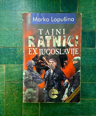 Tajni Ratnici EX Jugoslavije-Marko Lopušina-Knjiga