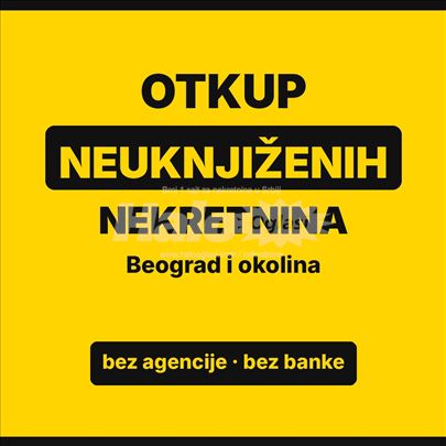 Otkup neuknjiženih nekretnina – Beograd